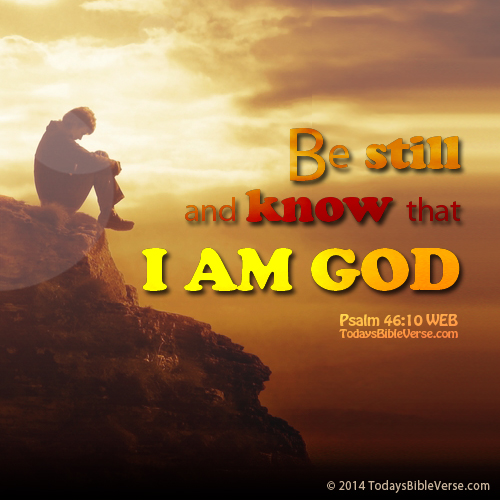 Be Still and Know - Todays Bible Verse